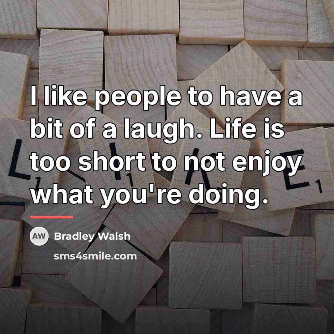 “I like people to have a bit of a laugh.…” quote by Bradley Walsh
