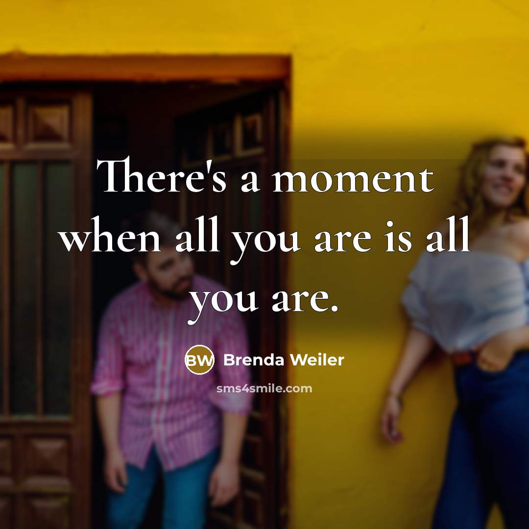 “There's a moment when all you are is all you…” quote by Brenda Weiler
