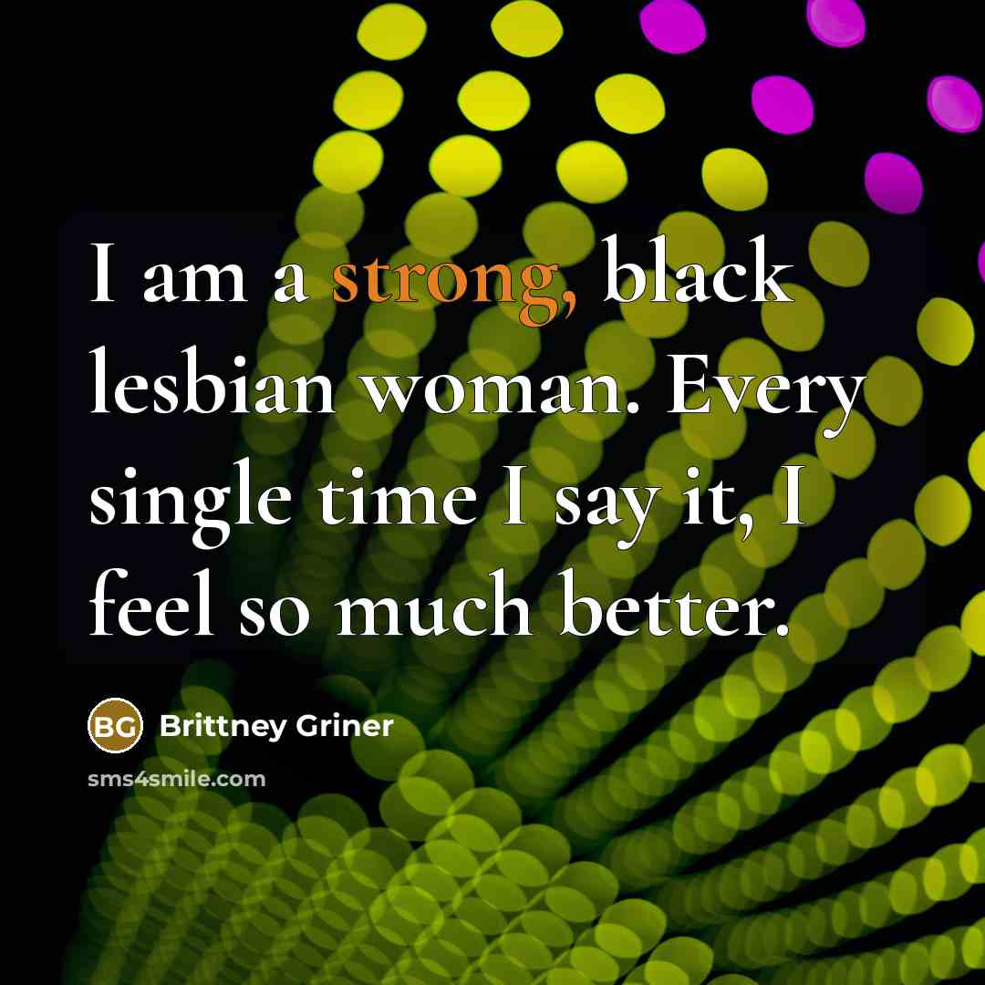 “I am a strong, black lesbian woman. Every single time…” quote by Brittney Griner