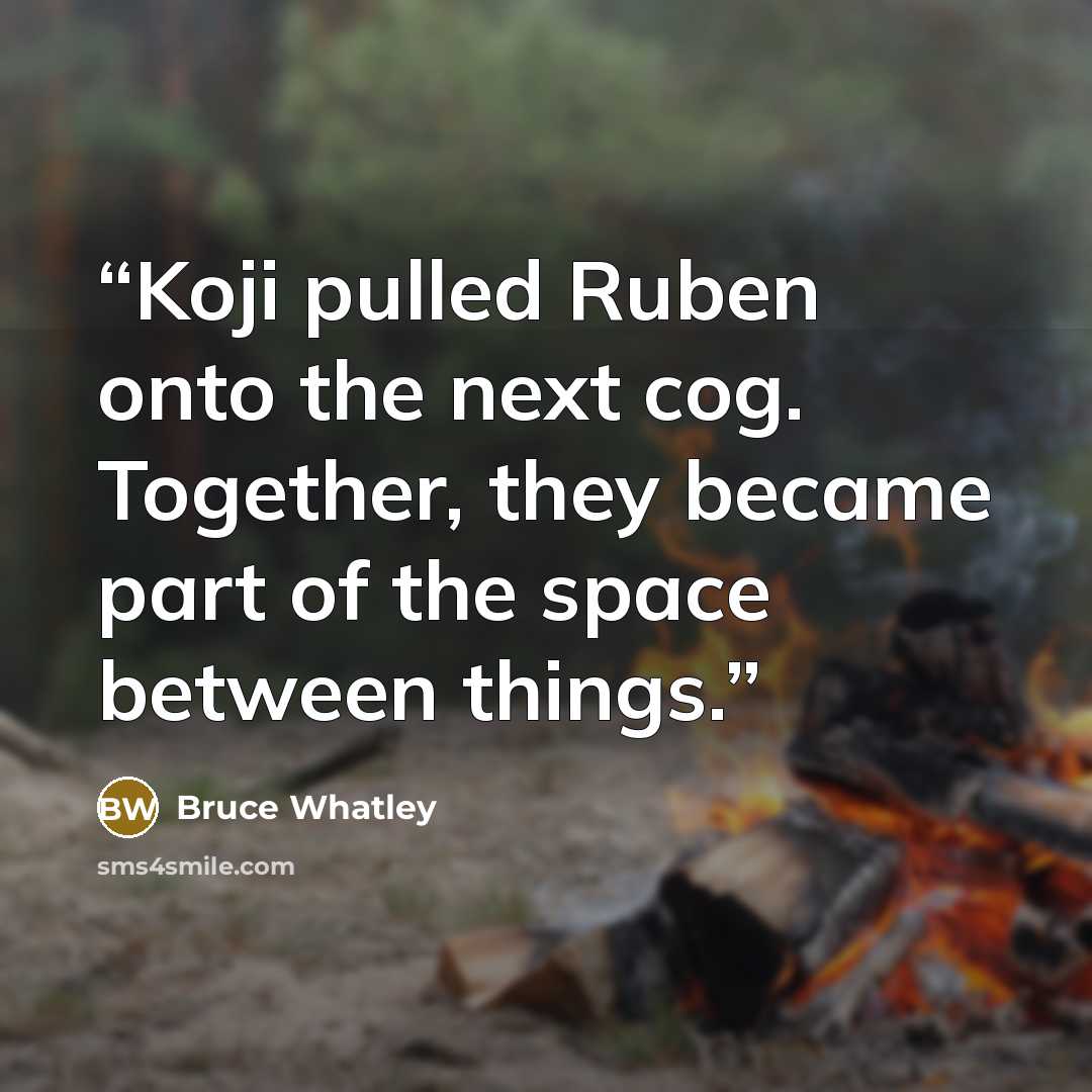 “Koji pulled Ruben onto the next cog. Together, they became part of the space between things.” quote by Bruce Whatley