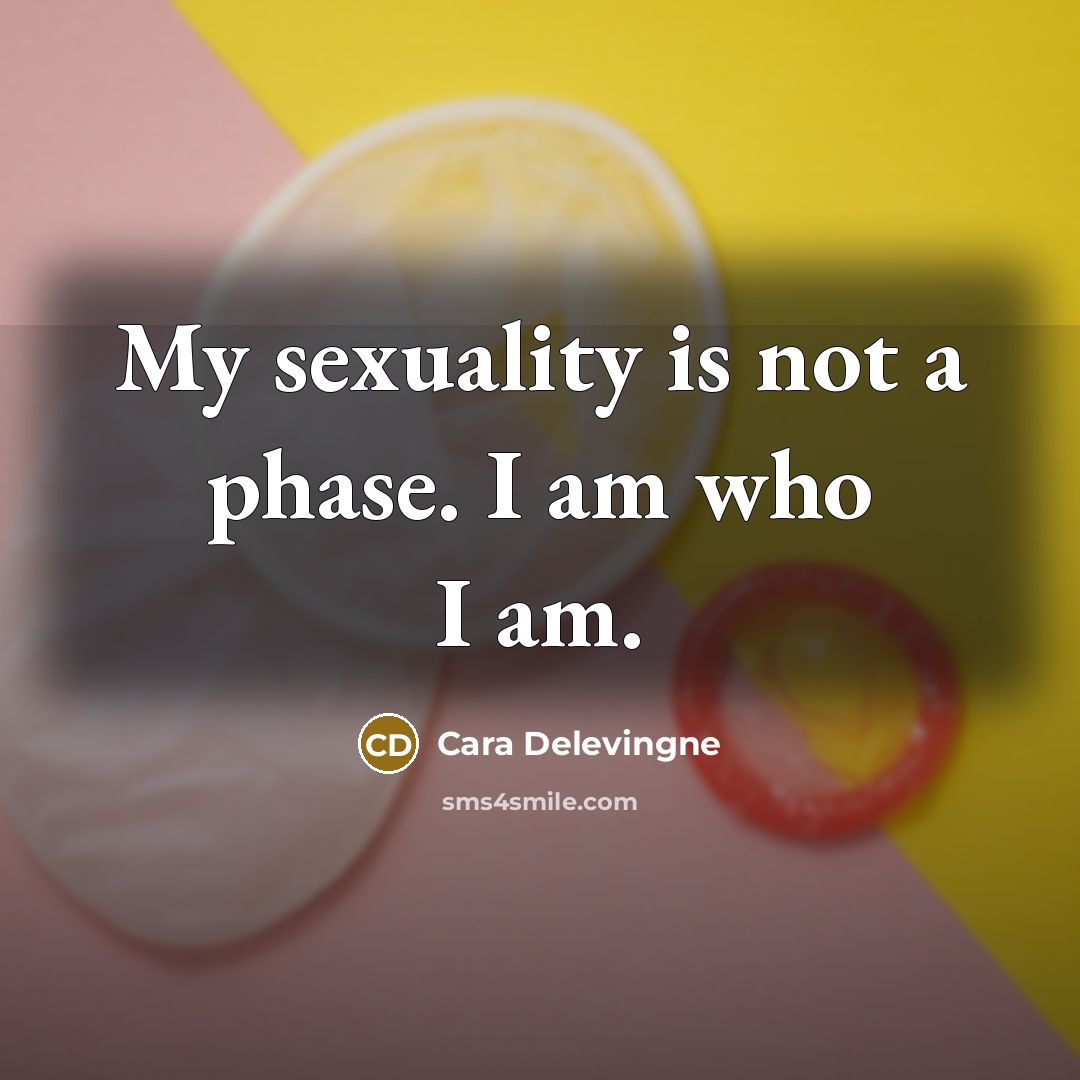 “My sexuality is not a phase. I am who I…” quote by Cara Delevingne