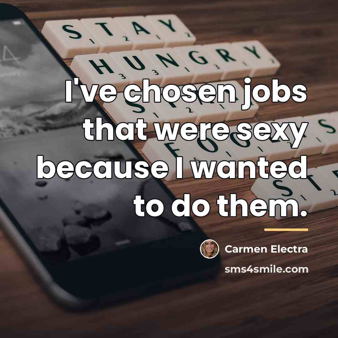 “I've chosen jobs that were sexy because I wanted to…” quote by Carmen Electra