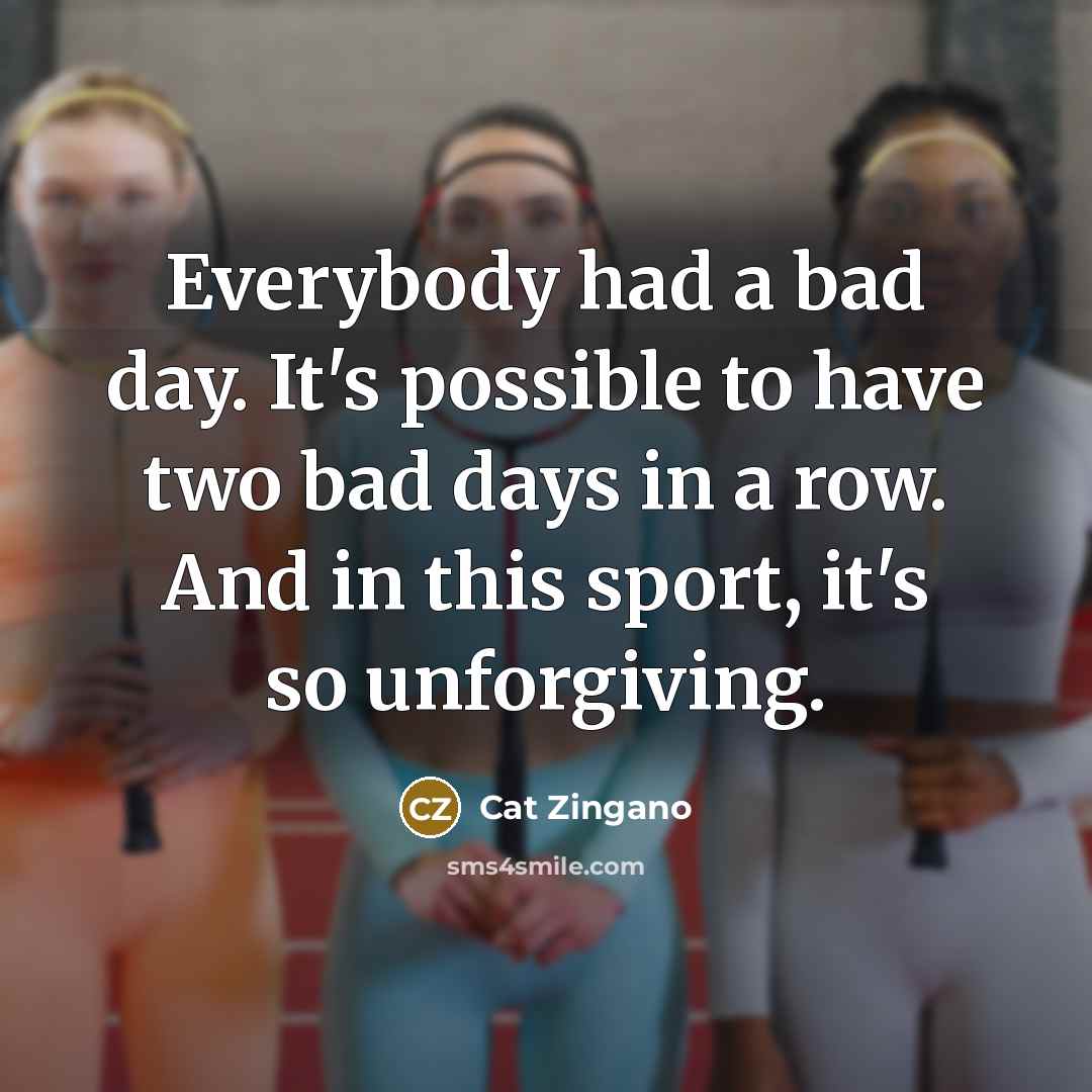 “Everybody had a bad day. It's possible to have two…” quote by Cat Zingano