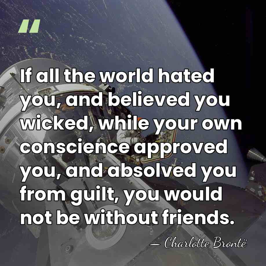 If all the world hated you, and believed you wicked, while your&hellip; - Charlotte Bronte