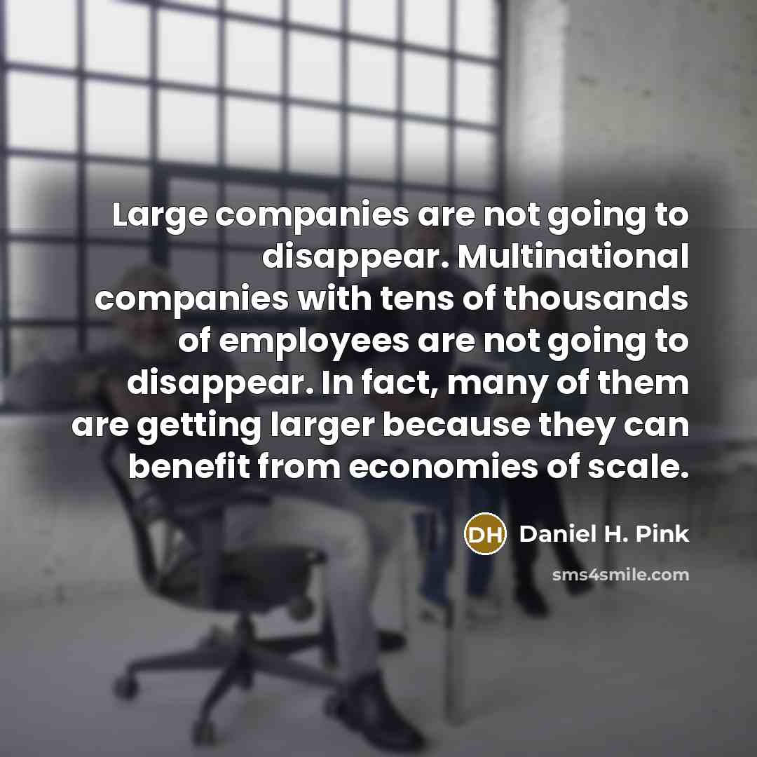 “Large companies are not going to disappear. Multinational companies with…” quote by Daniel H. Pink