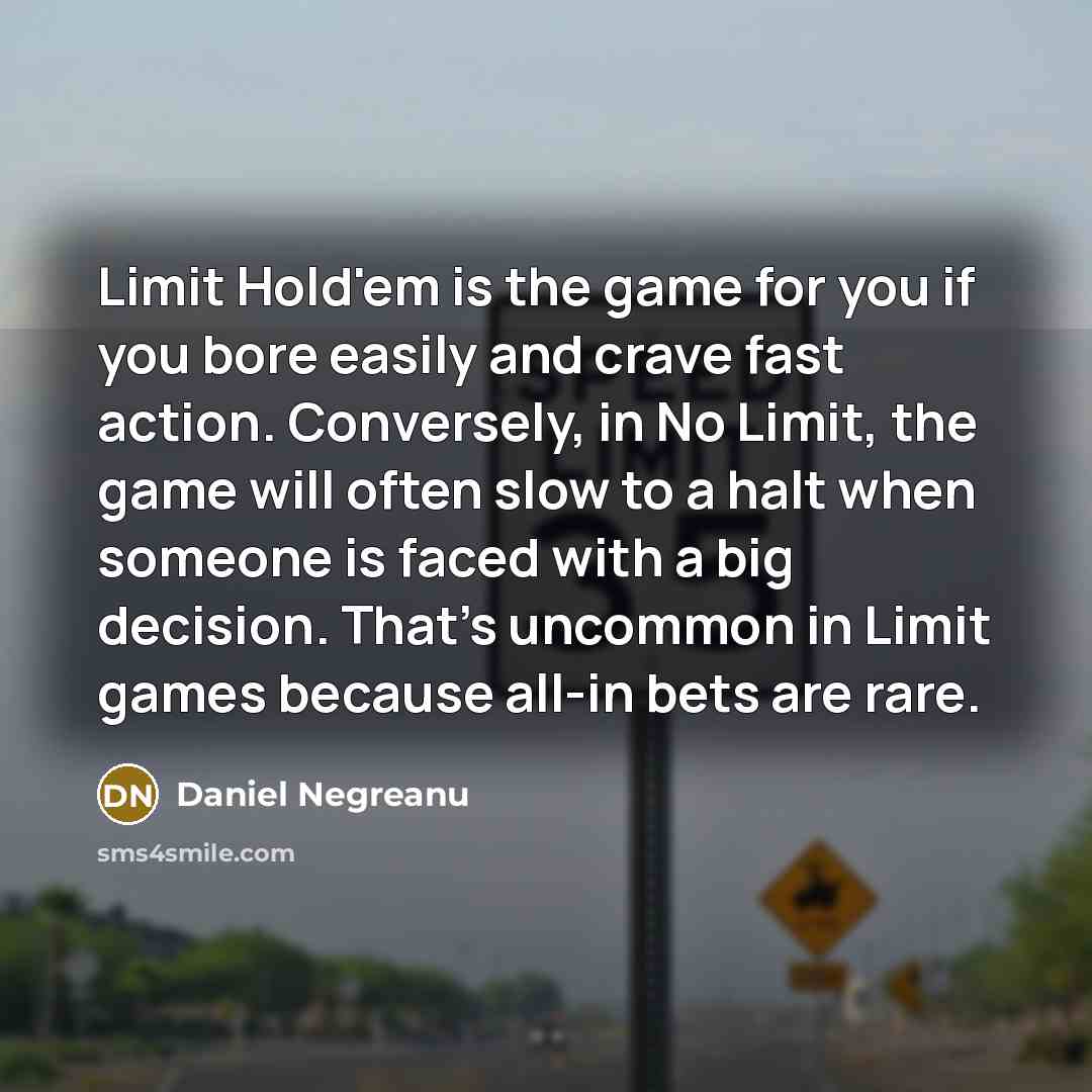 “Limit Hold'em is the game for you if you bore…” quote by Daniel Negreanu