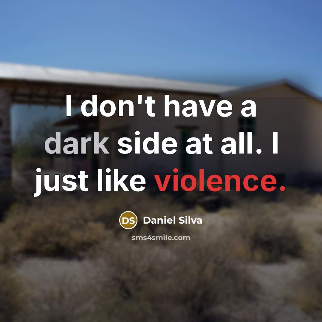 “I don't have a dark side at all. I just…” quote by Daniel Silva