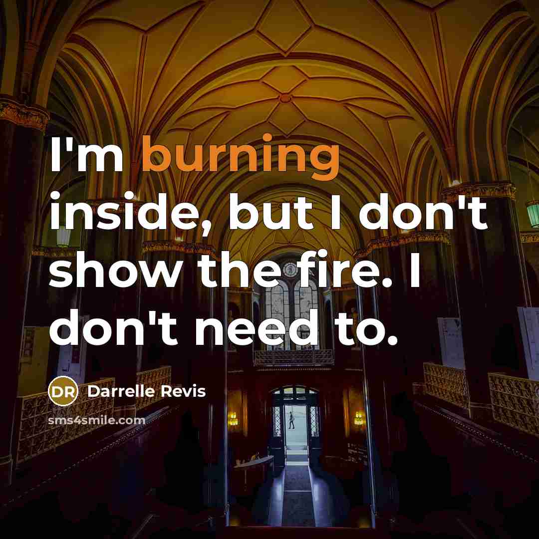 “I'm burning inside, but I don't show the fire. I…” quote by Darrelle Revis