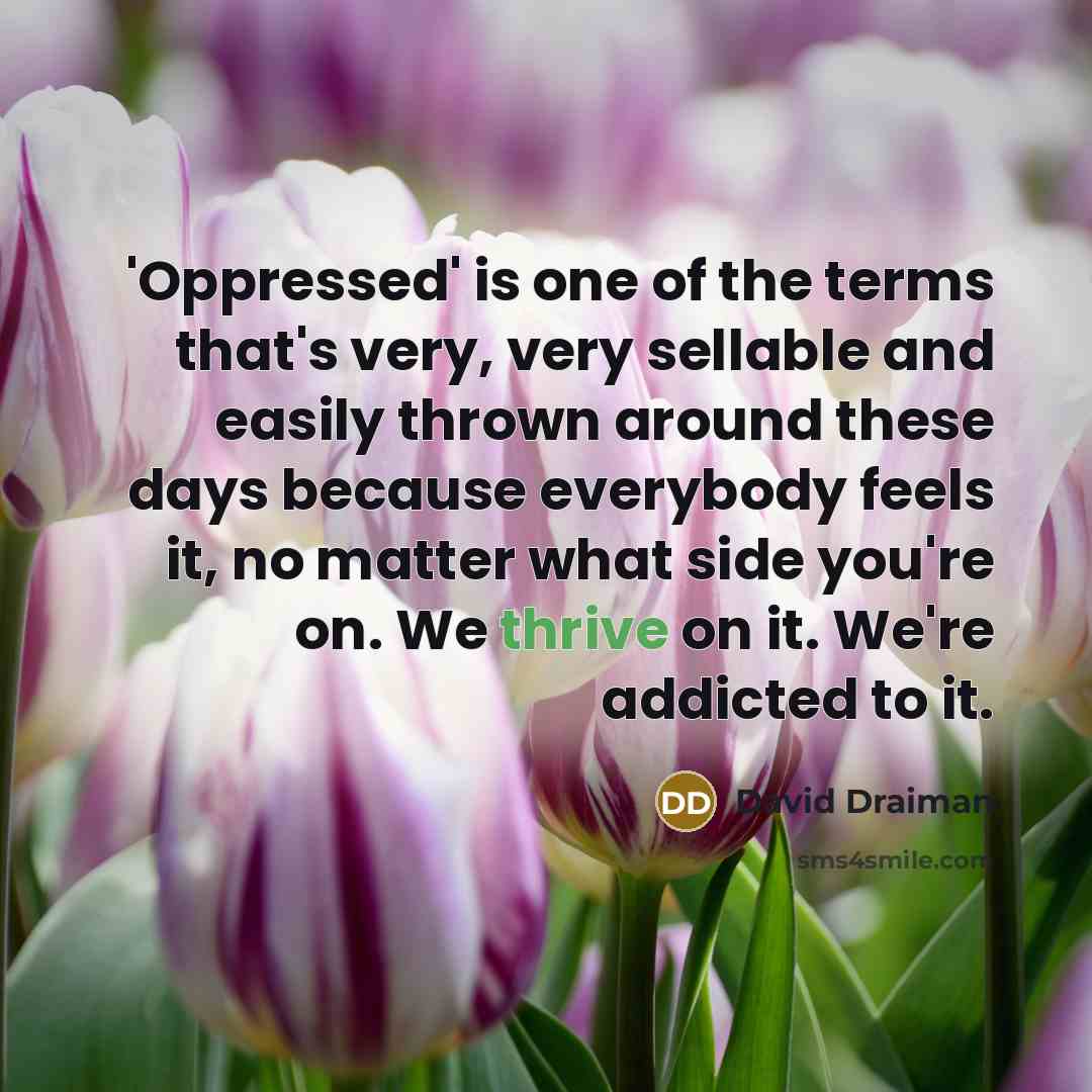 “'Oppressed' is one of the terms that's very, very sellable…” quote by David Draiman