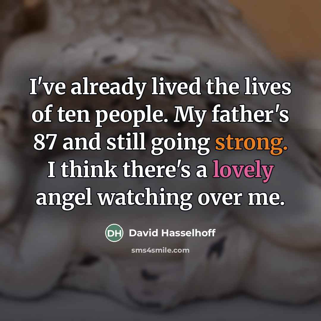 “I've already lived the lives of ten people. My father's…” quote by David Hasselhoff