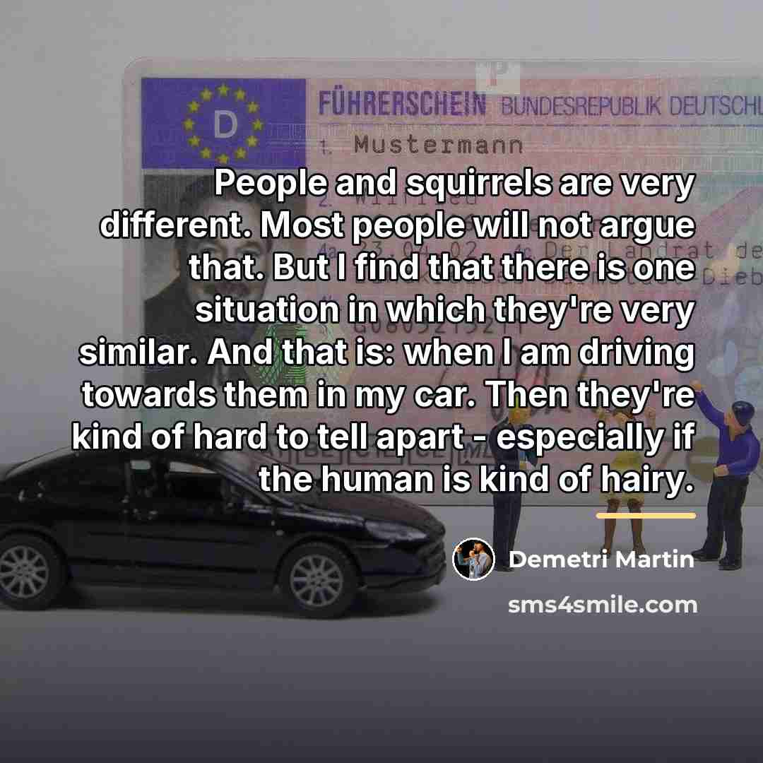 “People and squirrels are very different. Most people will not…” quote by Demetri Martin