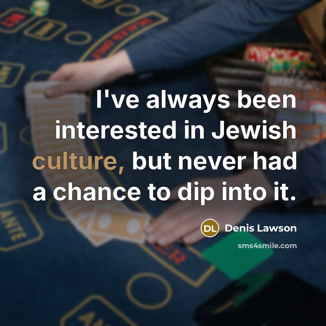 “I've always been interested in Jewish culture, but never had…” quote by Denis Lawson