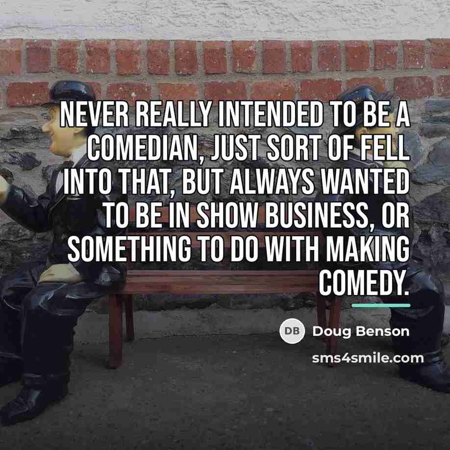 “Never really intended to be a comedian, just sort of…” quote by Doug Benson