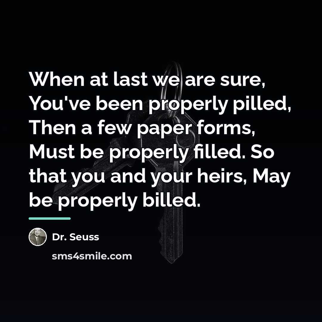 “When at last we are sure, You've been properly pilled,…” quote by Dr. Seuss