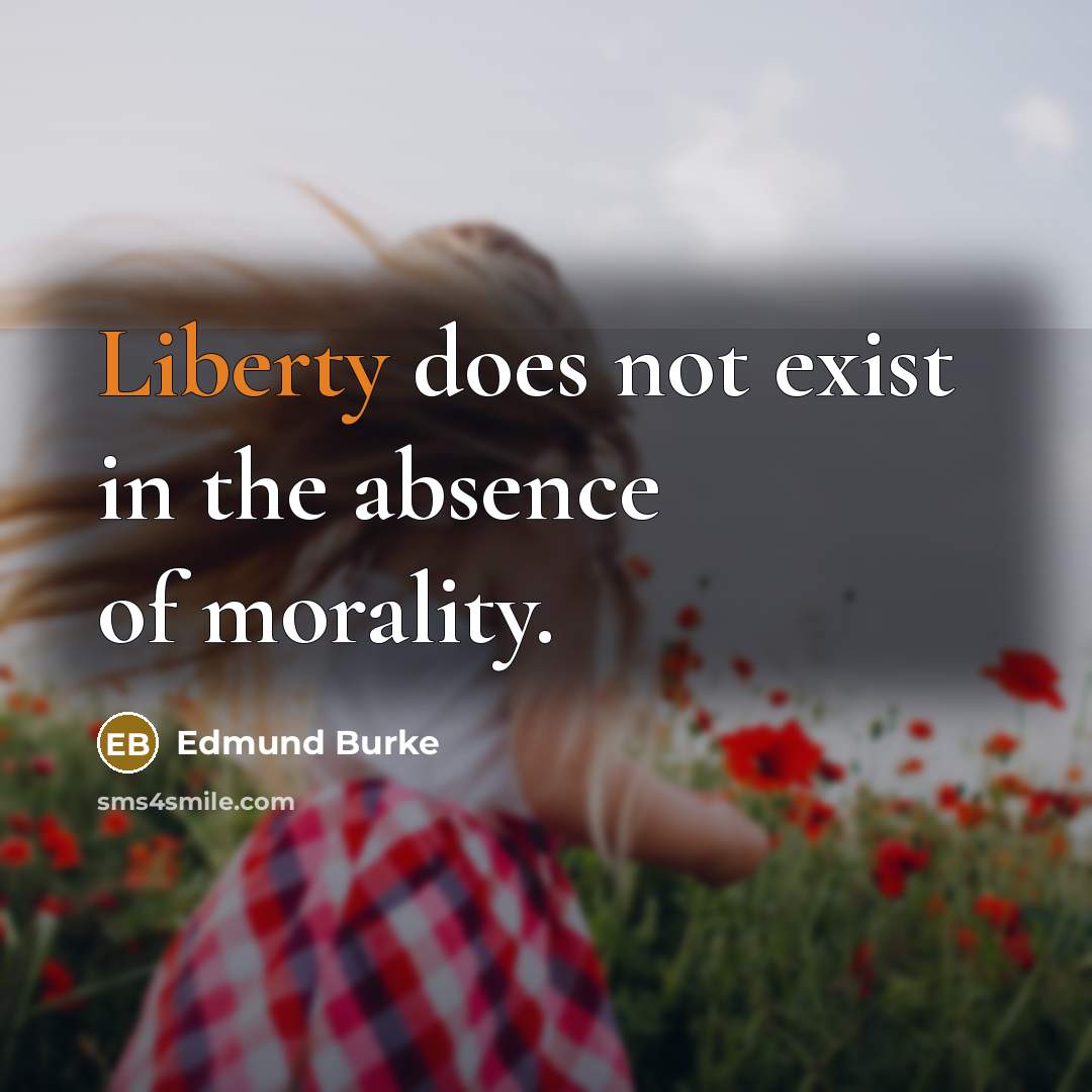 “Liberty does not exist in the absence of morality.…” quote by Edmund Burke