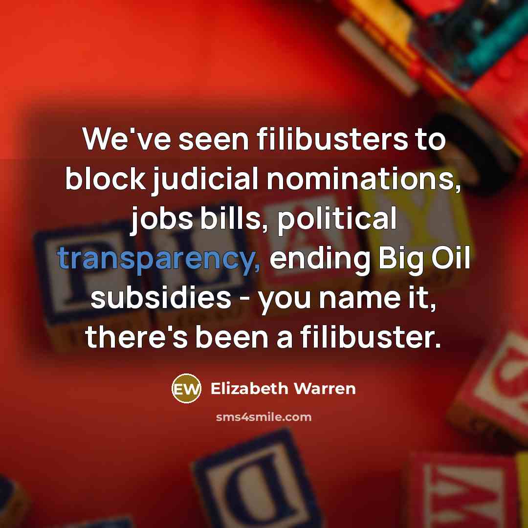 “We've seen filibusters to block judicial nominations, jobs bills, political…” quote by Elizabeth Warren