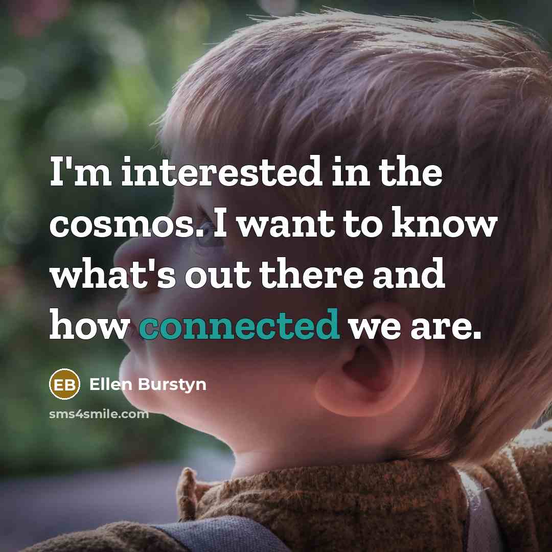 “I'm interested in the cosmos. I want to know what's…” quote by Ellen Burstyn