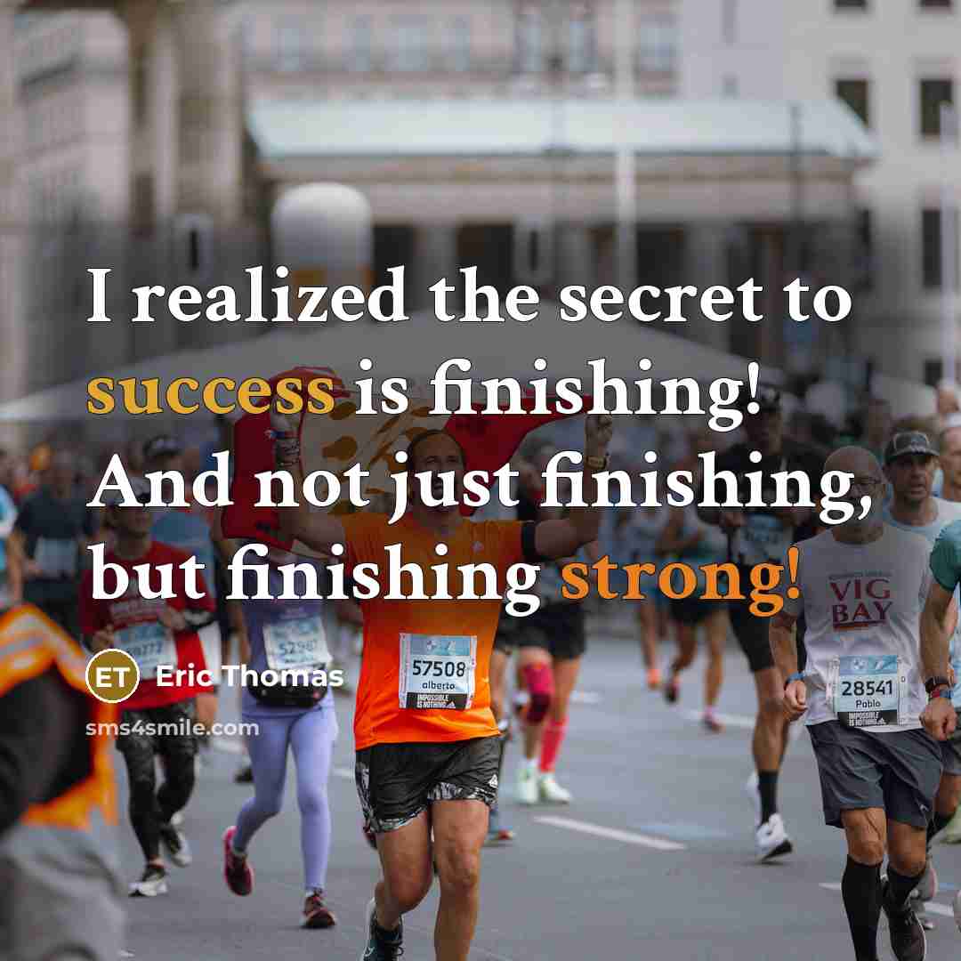 “I realized the secret to success is finishing! And not…” quote by Eric Thomas