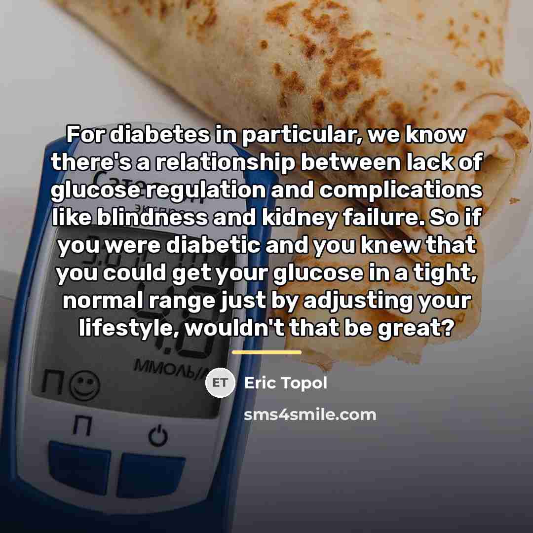“For diabetes in particular, we know there's a relationship between…” quote by Eric Topol