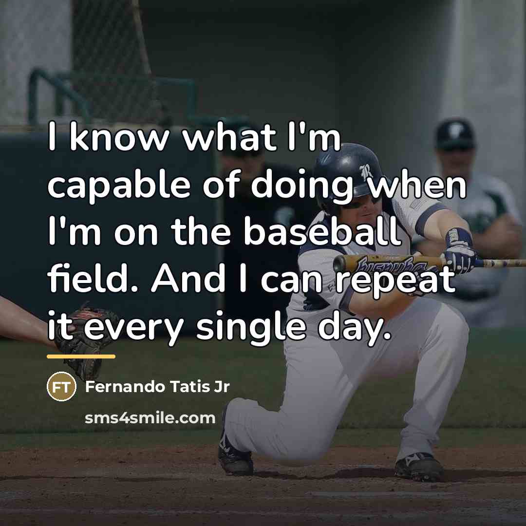 “I know what I'm capable of doing when I'm on…” quote by Fernando Tatis Jr