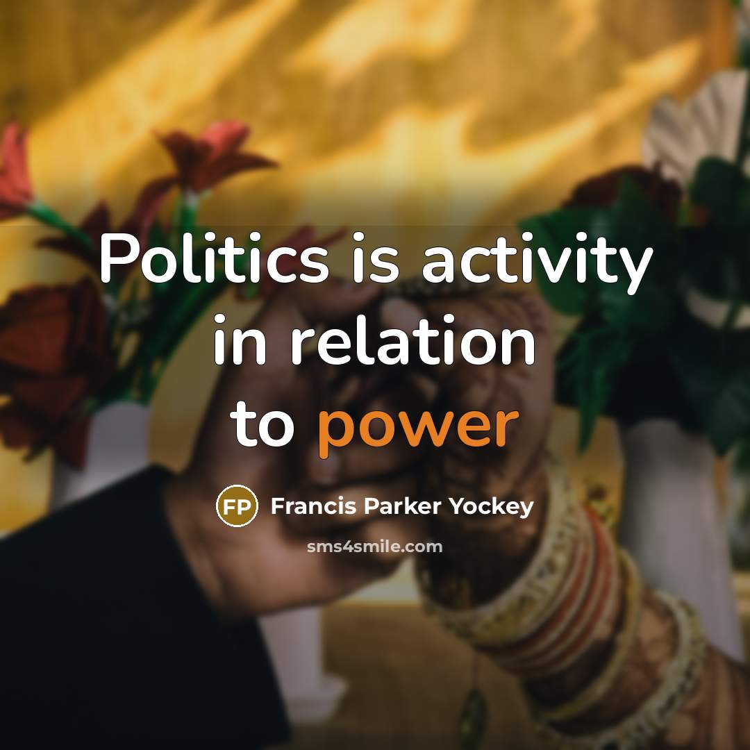 “Politics is activity in relation to power…” quote by Francis Parker Yockey