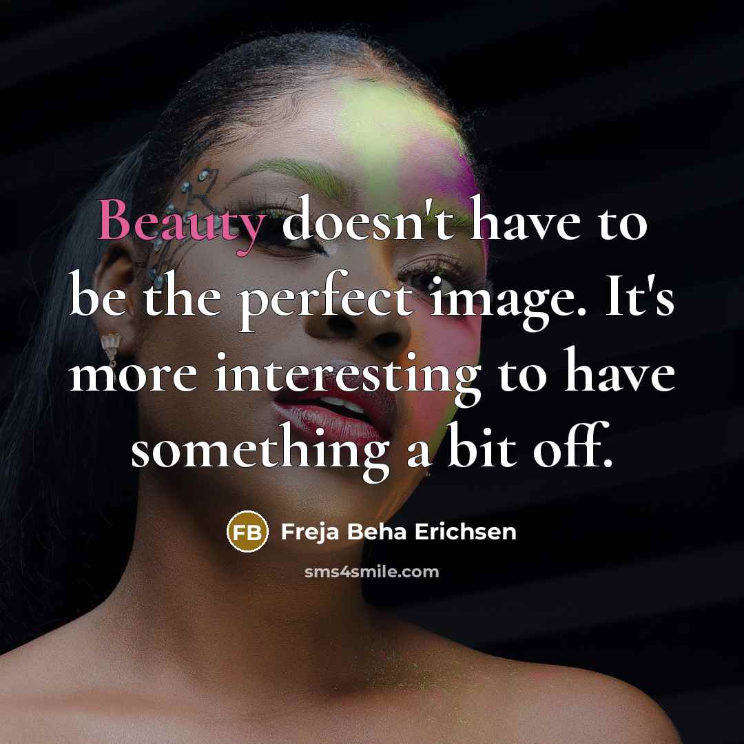 “Beauty doesn't have to be the perfect image. It's more…” quote by Freja Beha Erichsen
