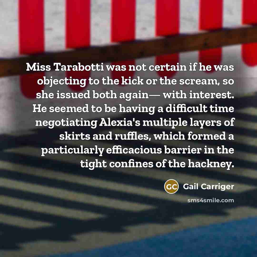 “Miss Tarabotti was not certain if he was objecting to…” quote by Gail Carriger