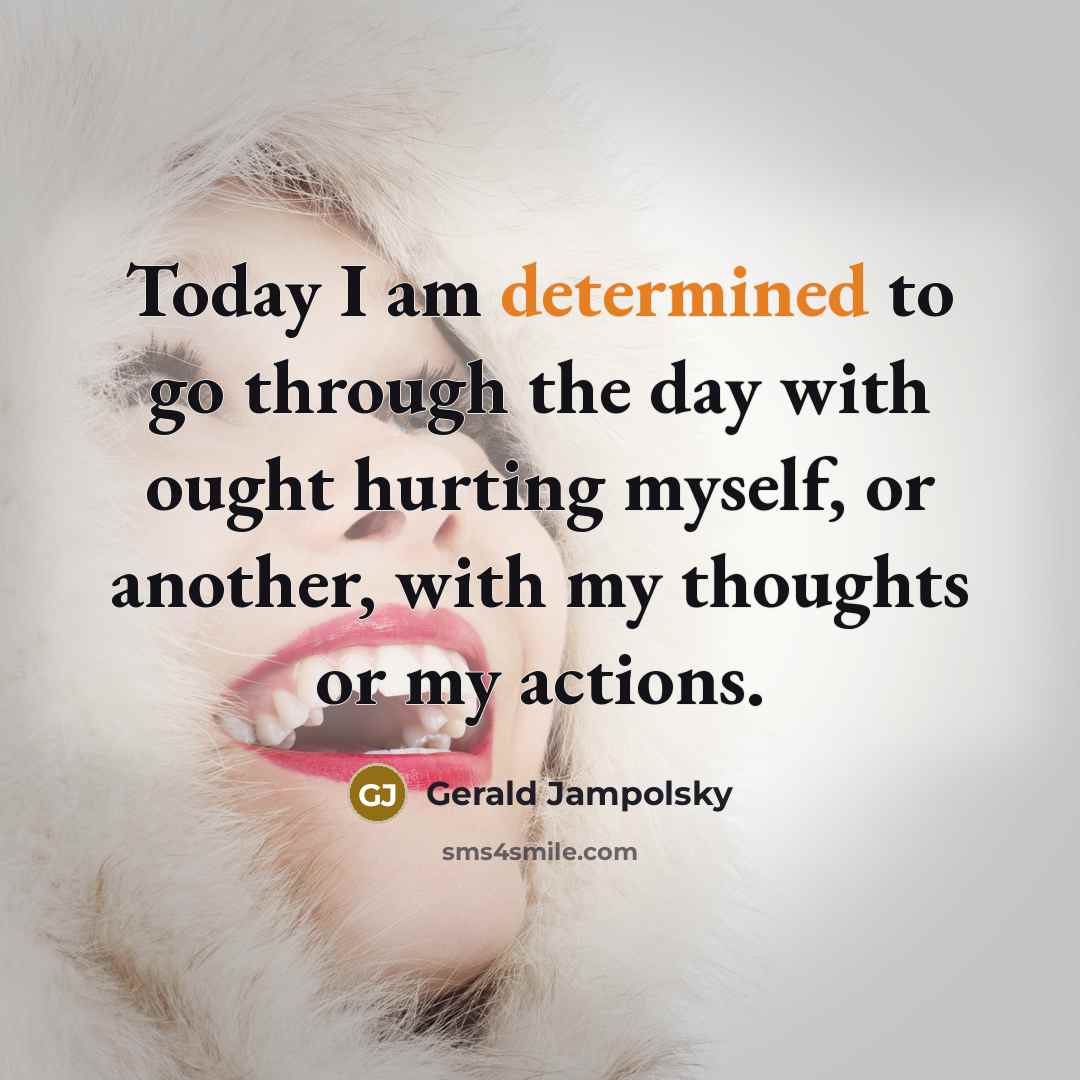 “Today I am determined to go through the day with…” quote by Gerald Jampolsky