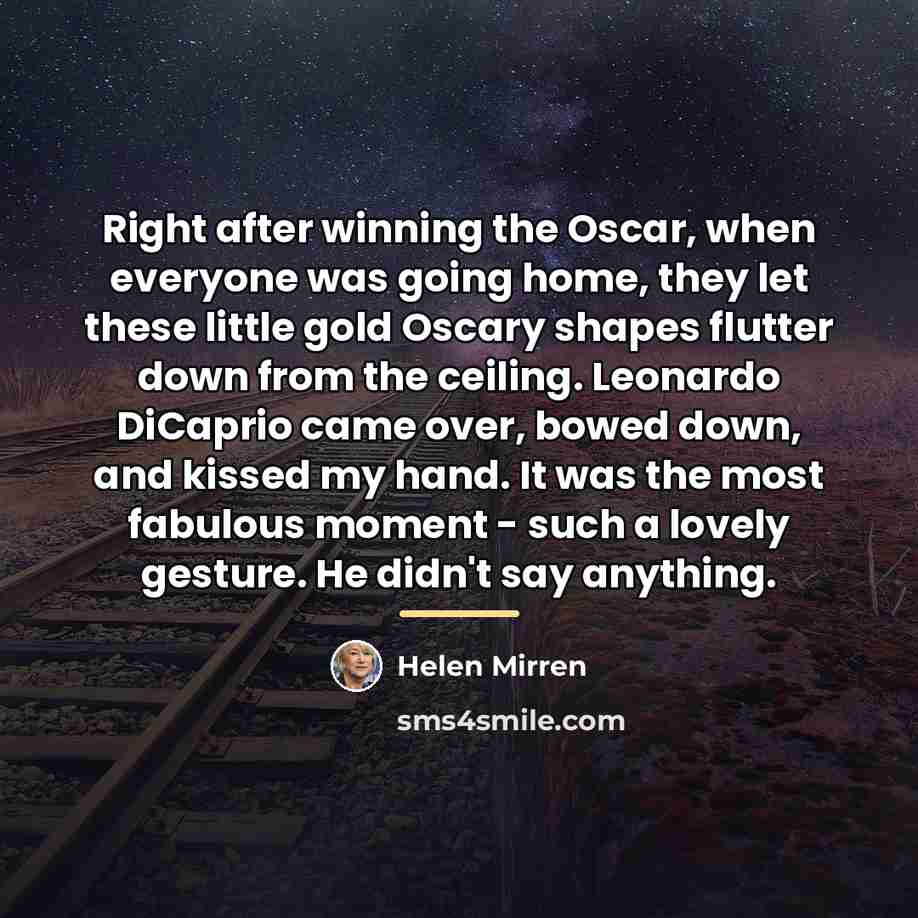 “Right after winning the Oscar, when everyone was going home,…” quote by Helen Mirren