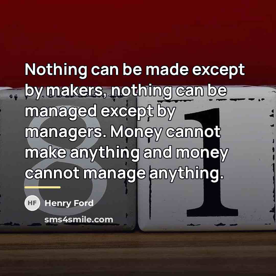 “Nothing can be made except by makers, nothing can be…” quote by Henry Ford