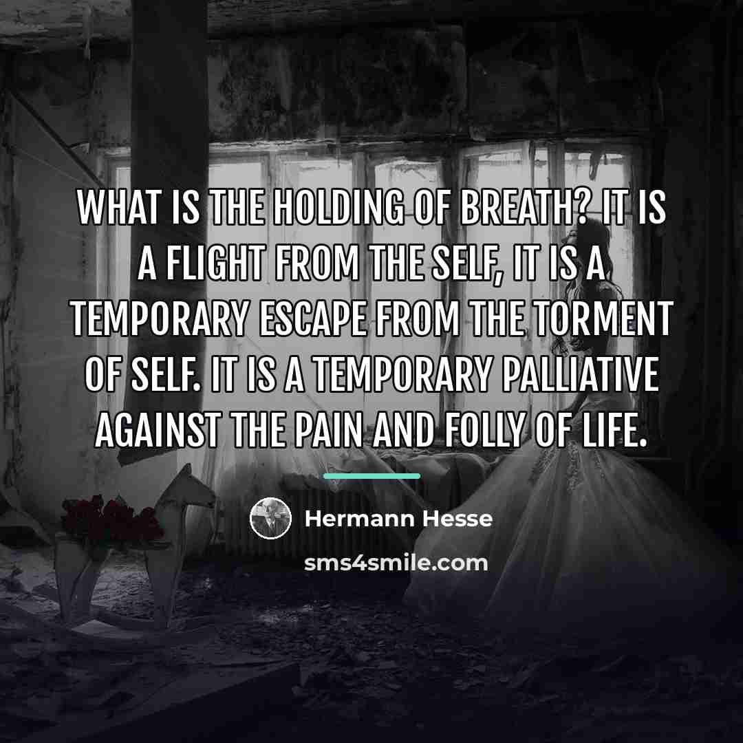 “What is the holding of breath? It is a flight…” quote by Hermann Hesse