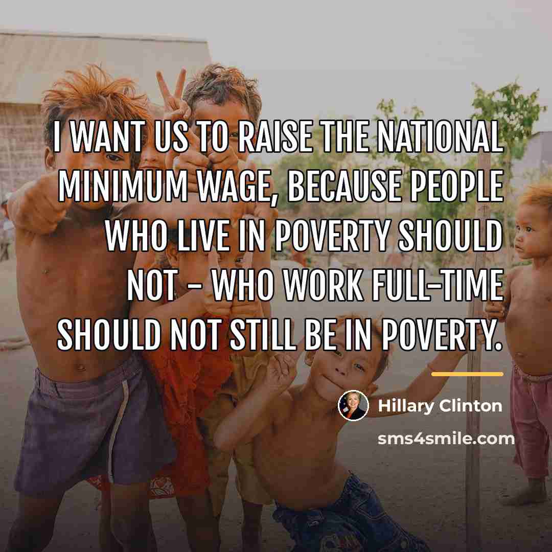 “I want us to raise the national minimum wage, because…” quote by Hillary Clinton
