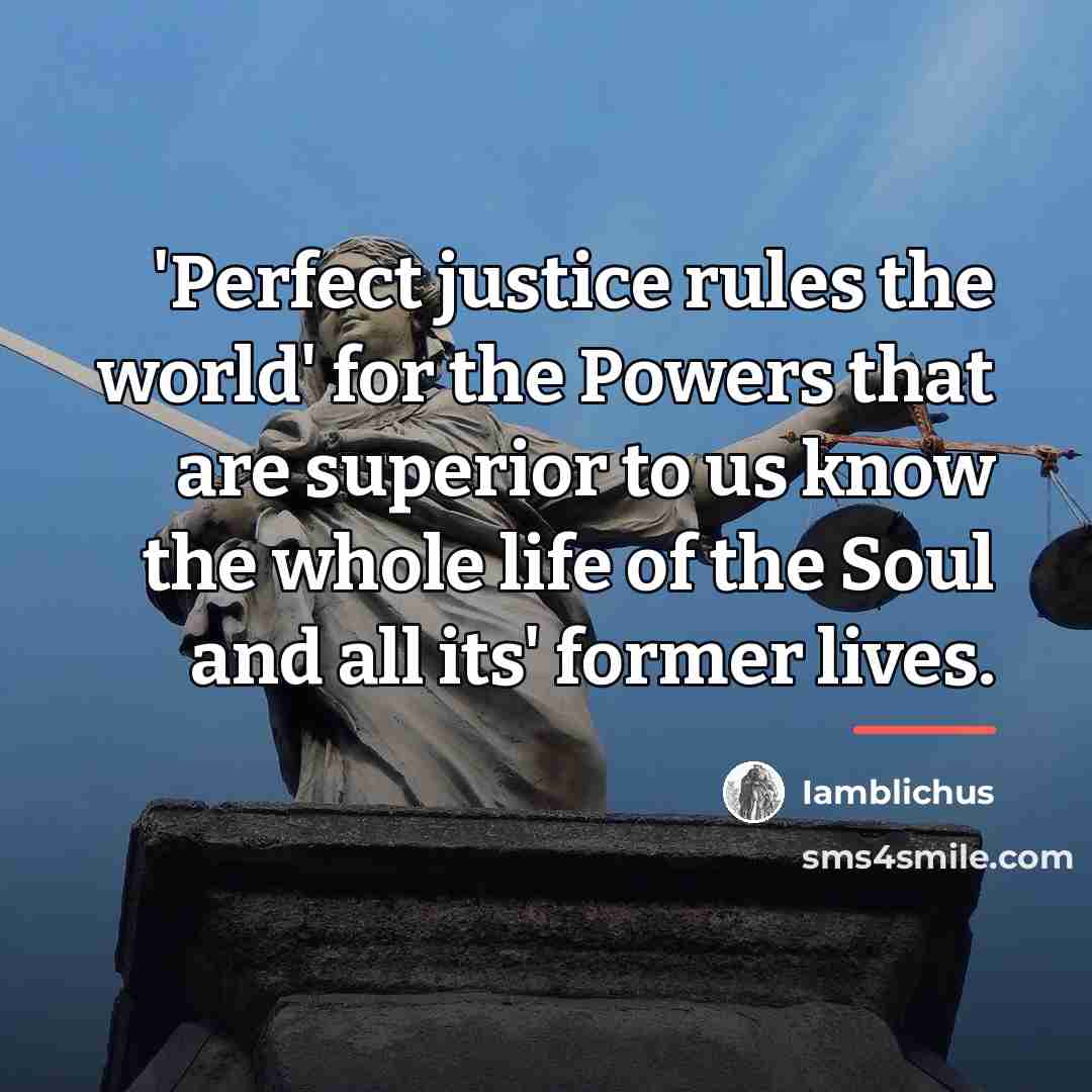 “'Perfect justice rules the world' for the Powers that are…” quote by Iamblichus
