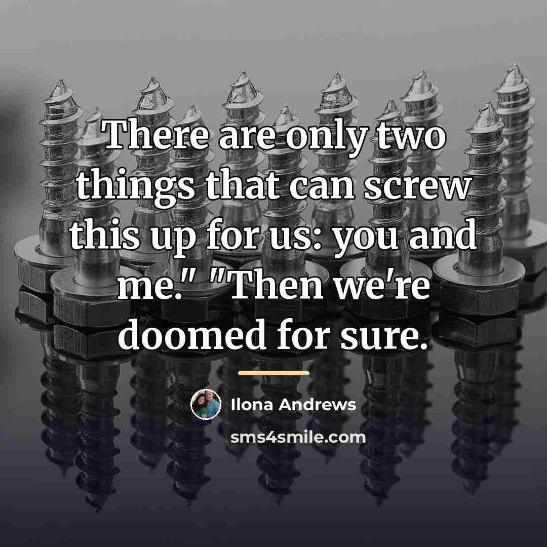 “There are only two things that can screw this up…” quote by Ilona Andrews