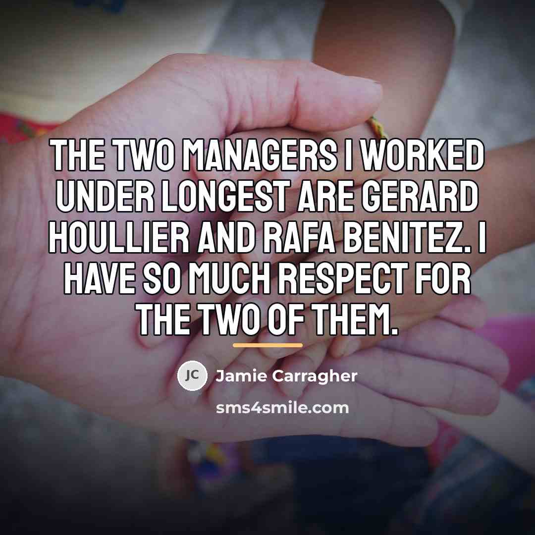“The two managers I worked under longest are Gerard Houllier…” quote by Jamie Carragher