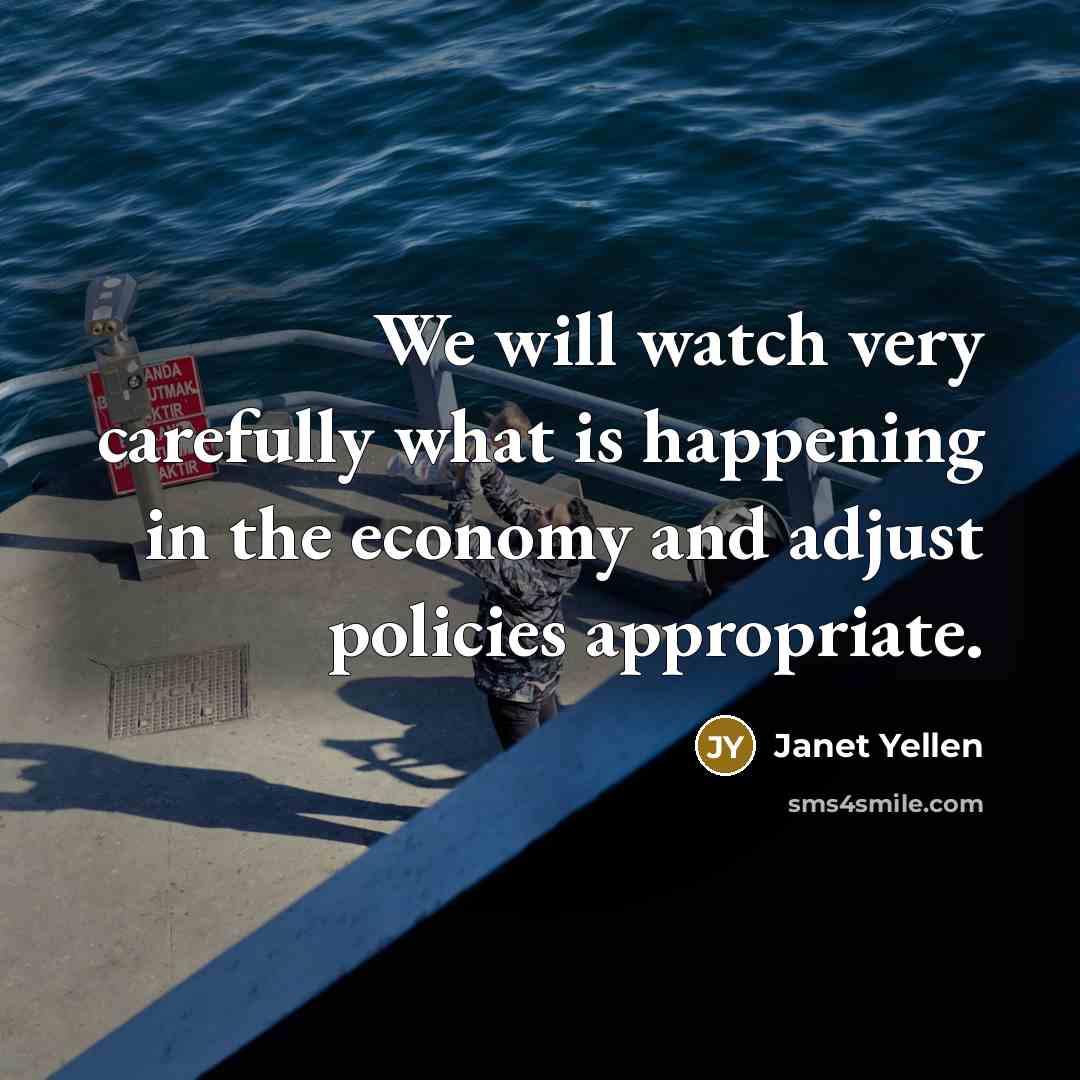 “We will watch very carefully what is happening in the…” quote by Janet Yellen