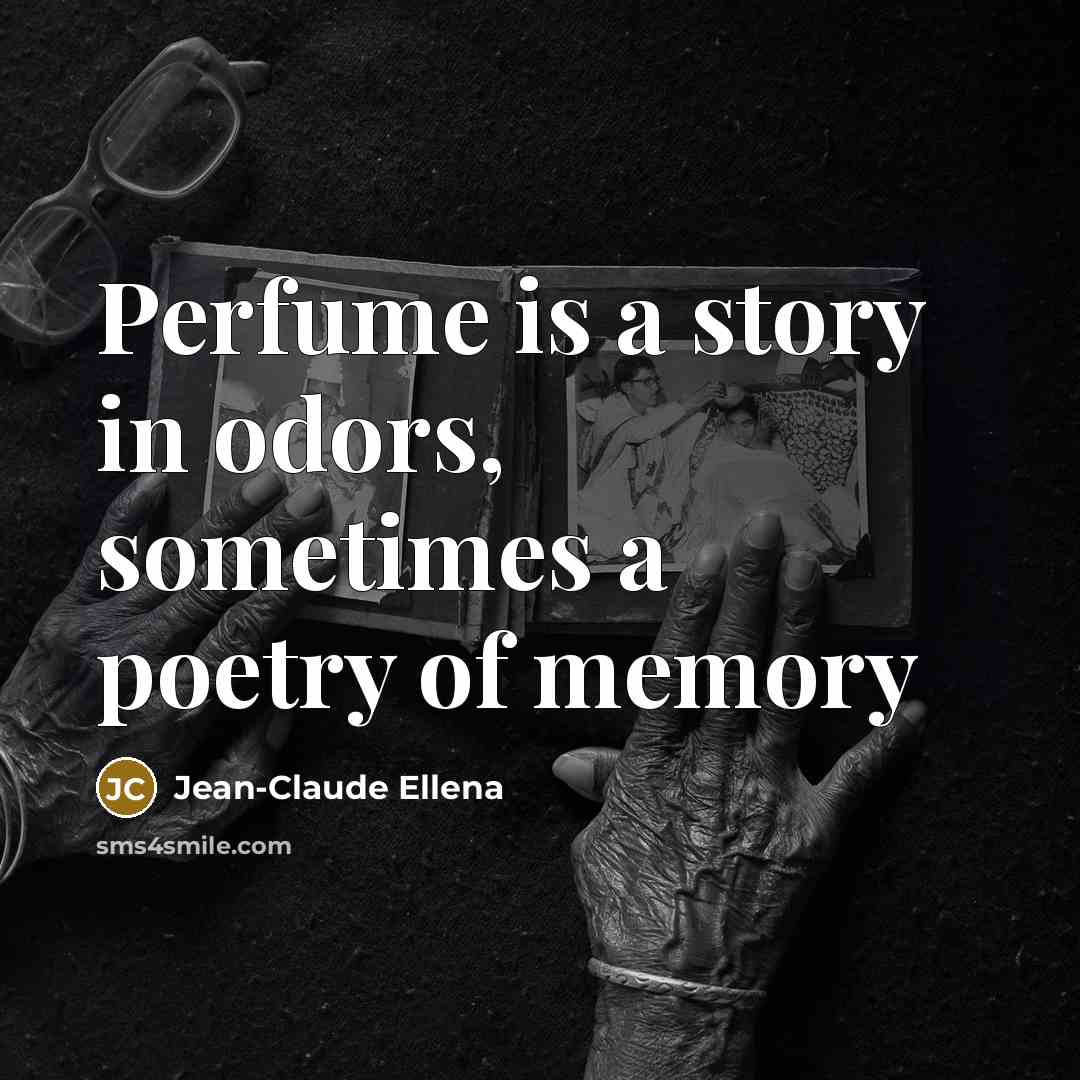“Perfume is a story in odors, sometimes a poetry of…” quote by Jean-Claude Ellena