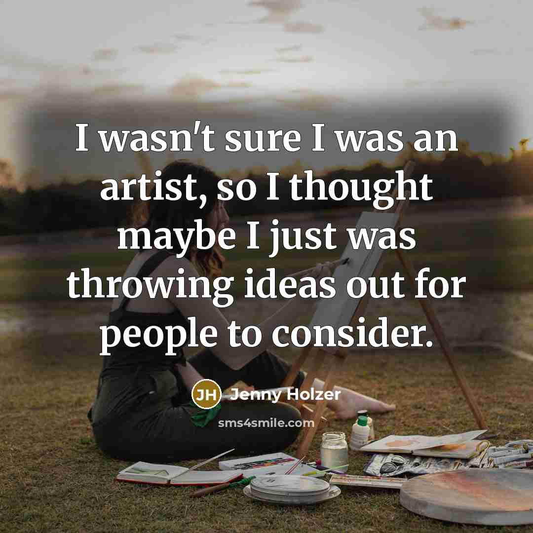 “I wasn't sure I was an artist, so I thought…” quote by Jenny Holzer