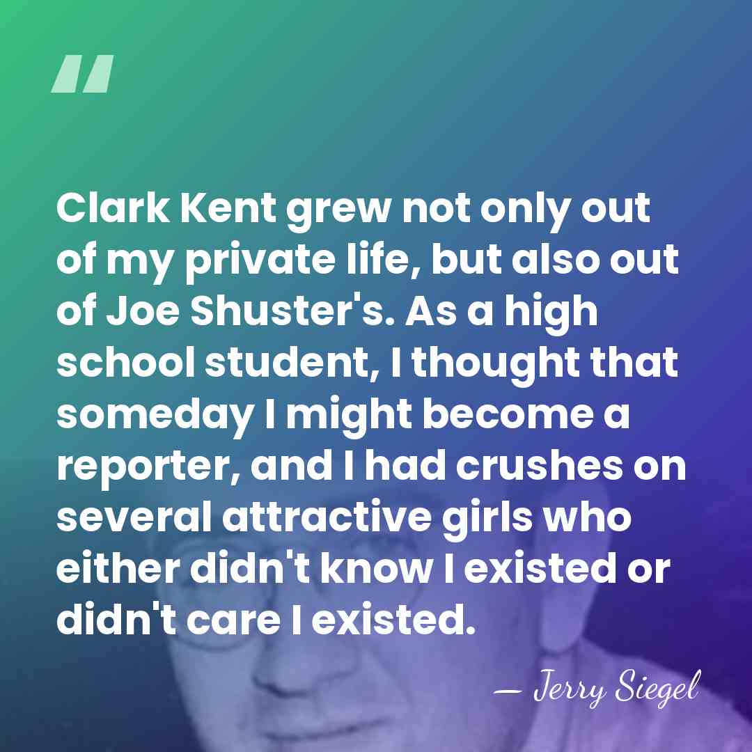 Clark Kent grew not only out of my private life, but also&hellip; - Jerry Siegel