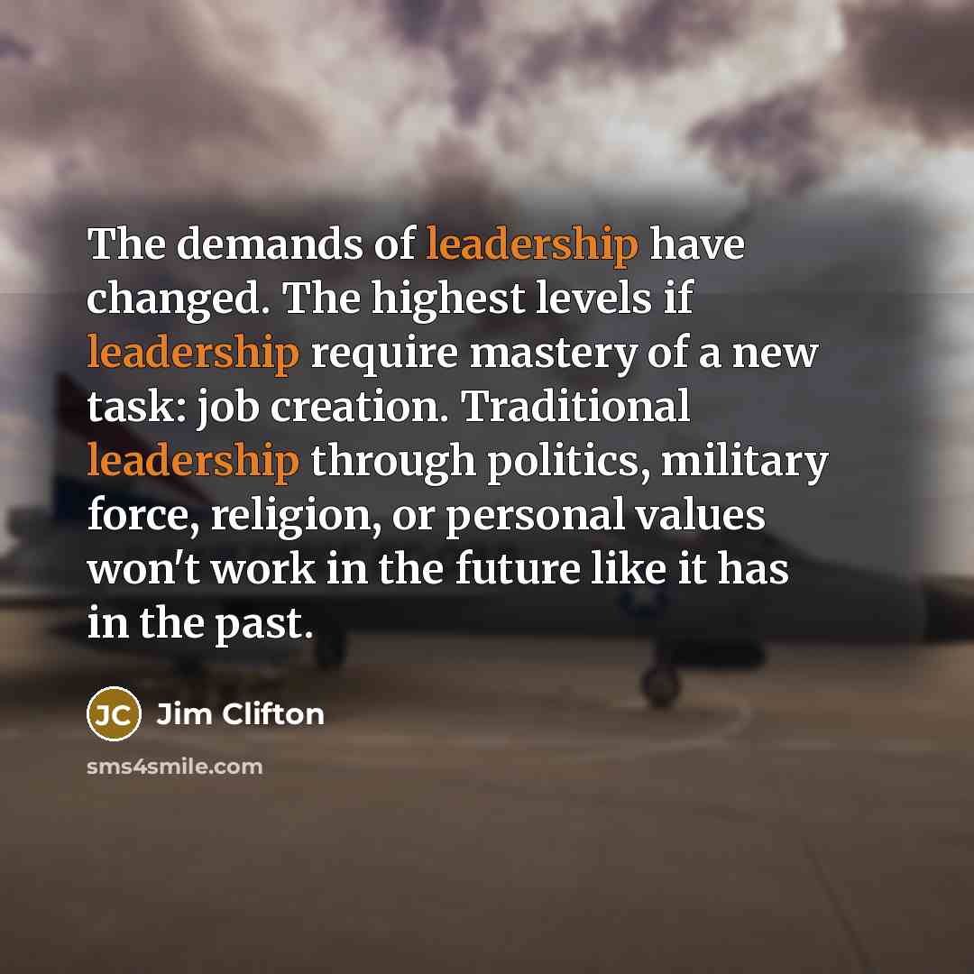 “The demands of leadership have changed. The highest levels if…” quote by Jim Clifton