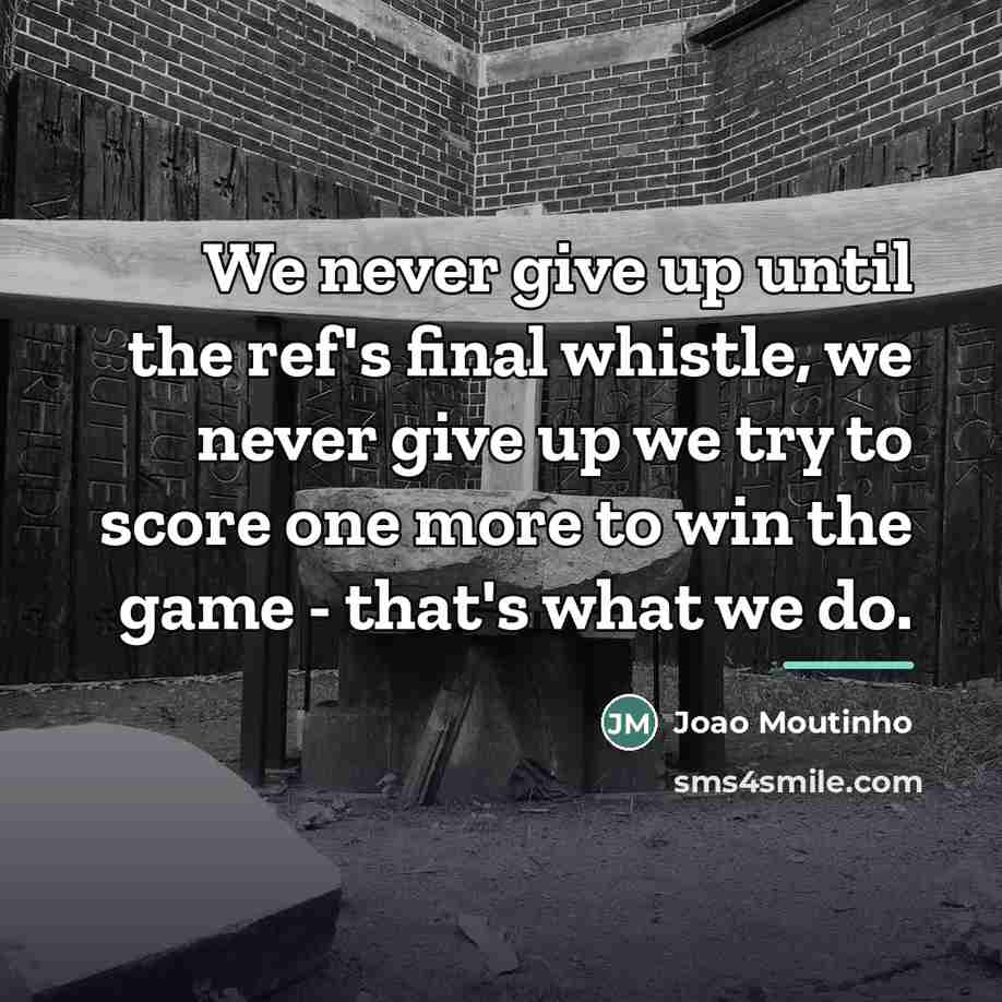 “We never give up until the ref's final whistle, we…” quote by Joao Moutinho
