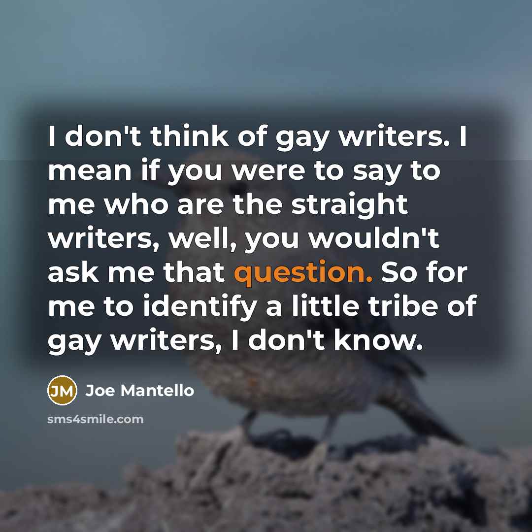 “I don't think of gay writers. I mean if you…” quote by Joe Mantello