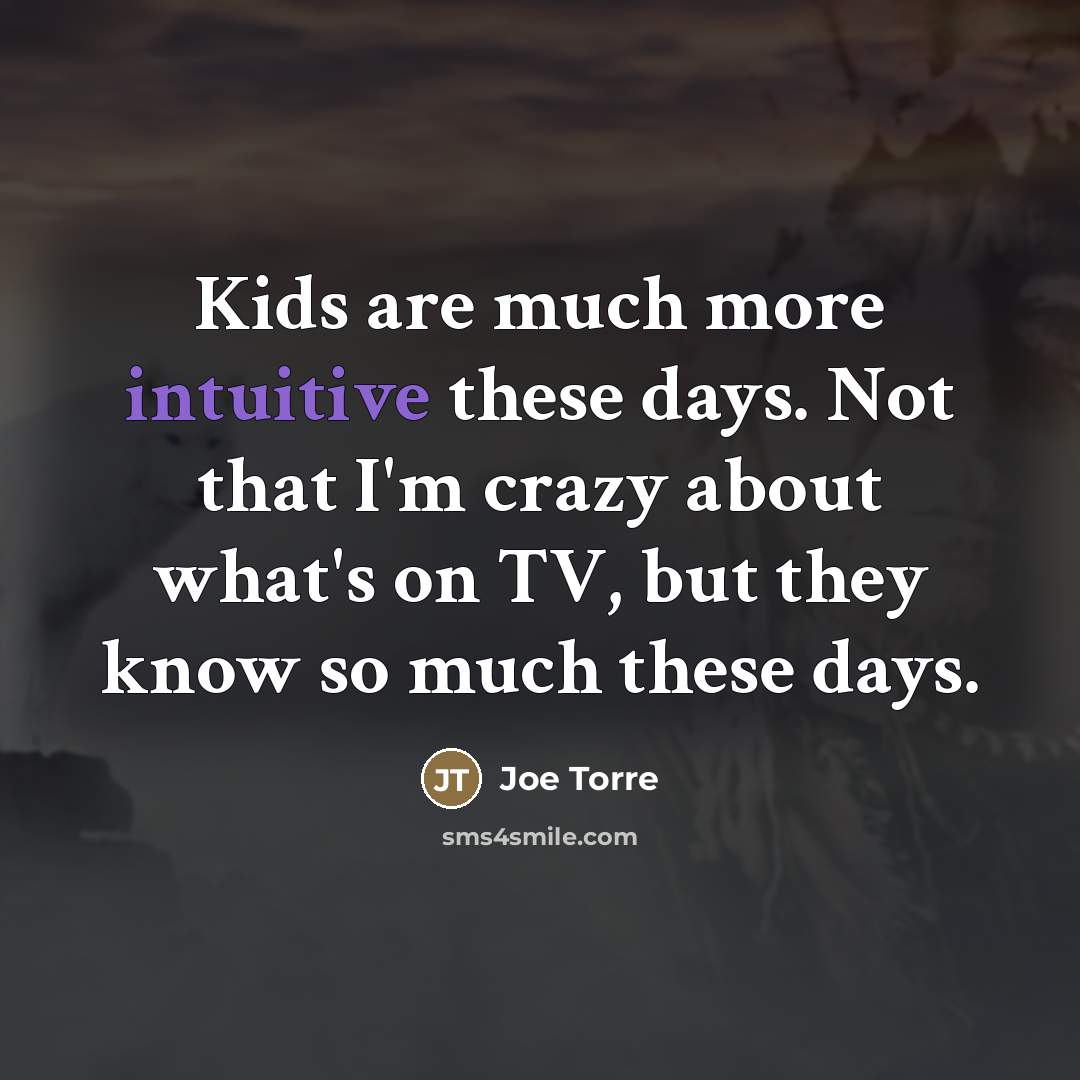 “Kids are much more intuitive these days. Not that I'm…” quote by Joe Torre