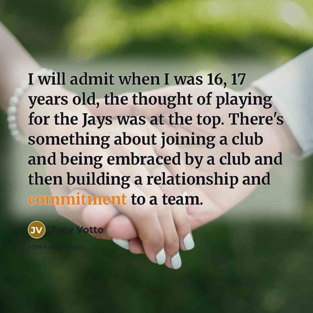“I will admit when I was 16, 17 years old,…” quote by Joey Votto