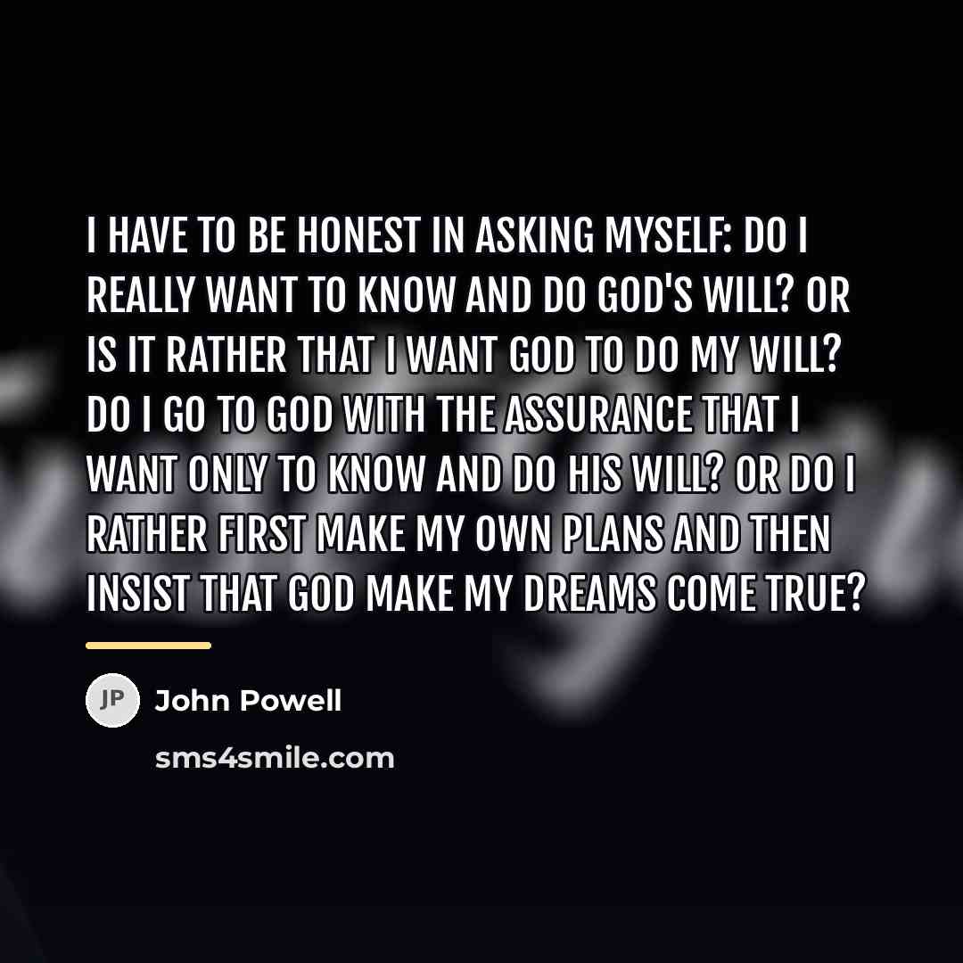 “I have to be honest in asking myself: Do I…” quote by John Powell
