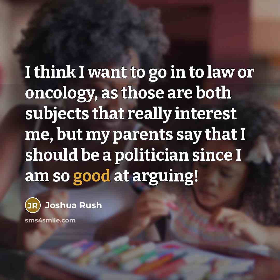 “I think I want to go in to law or…” quote by Joshua Rush