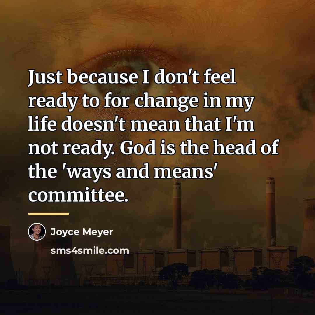 “Just because I don't feel ready to for change in…” quote by Joyce Meyer