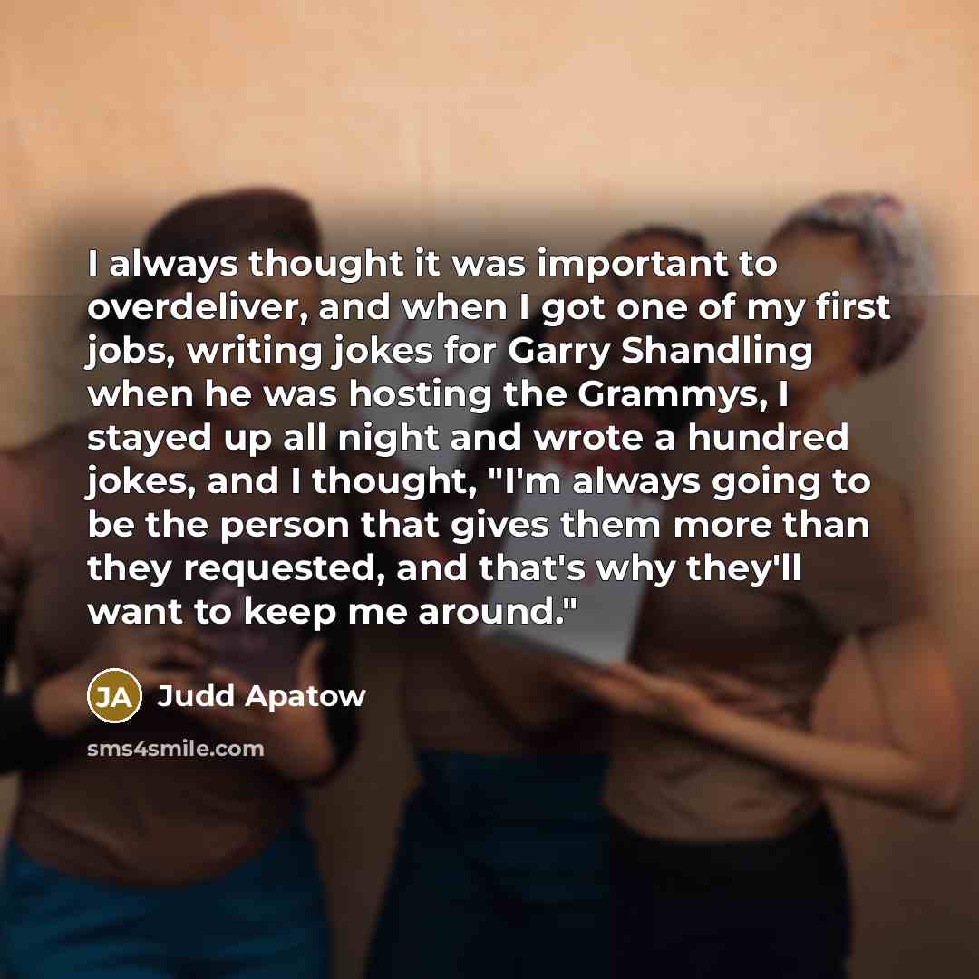 “I always thought it was important to overdeliver, and when…” quote by Judd Apatow