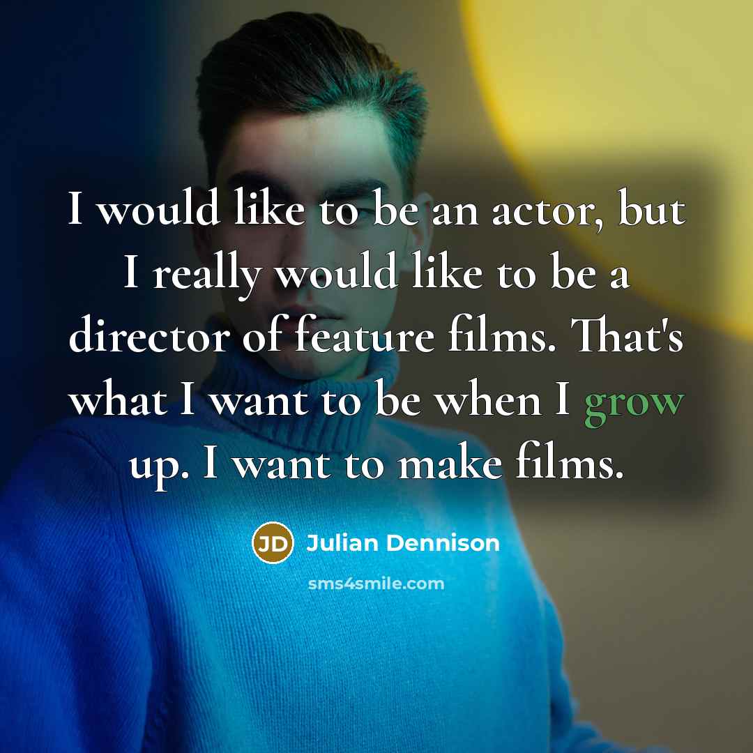 “I would like to be an actor, but I really…” quote by Julian Dennison