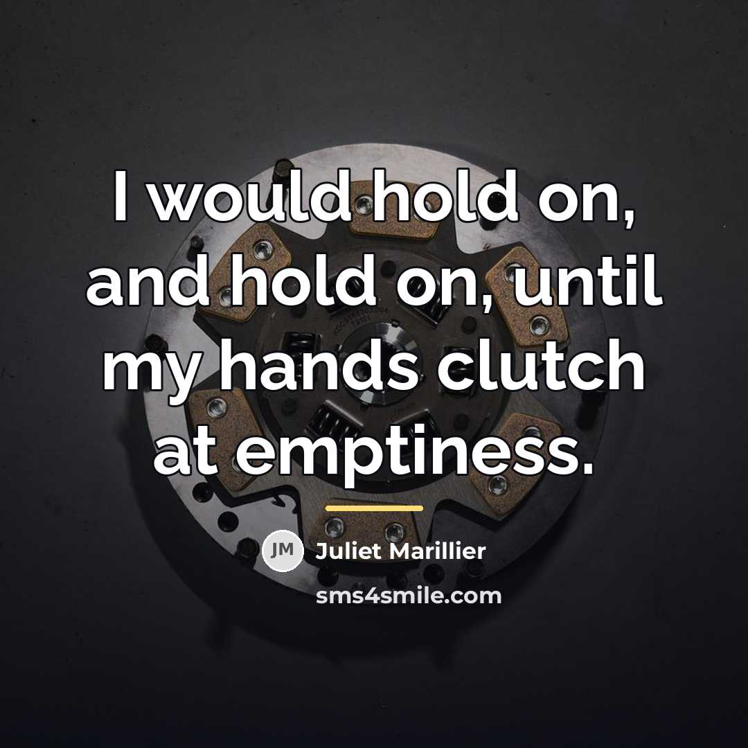 “I would hold on, and hold on, until my hands…” quote by Juliet Marillier